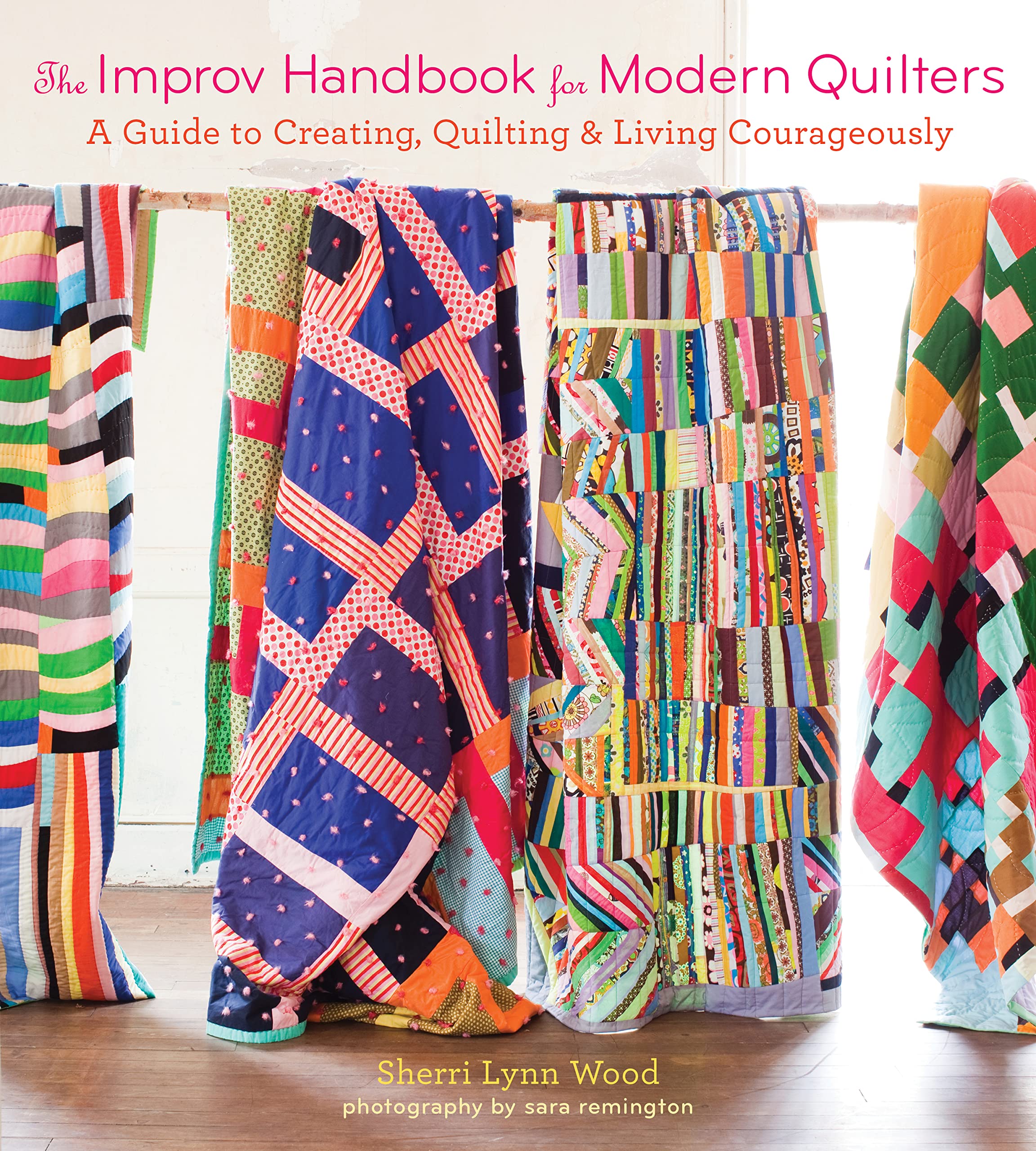 The Improv Handbook for Modern Quilters: A Guide to Creating, Quilting, and Living Courageously Hobbies & Crafts