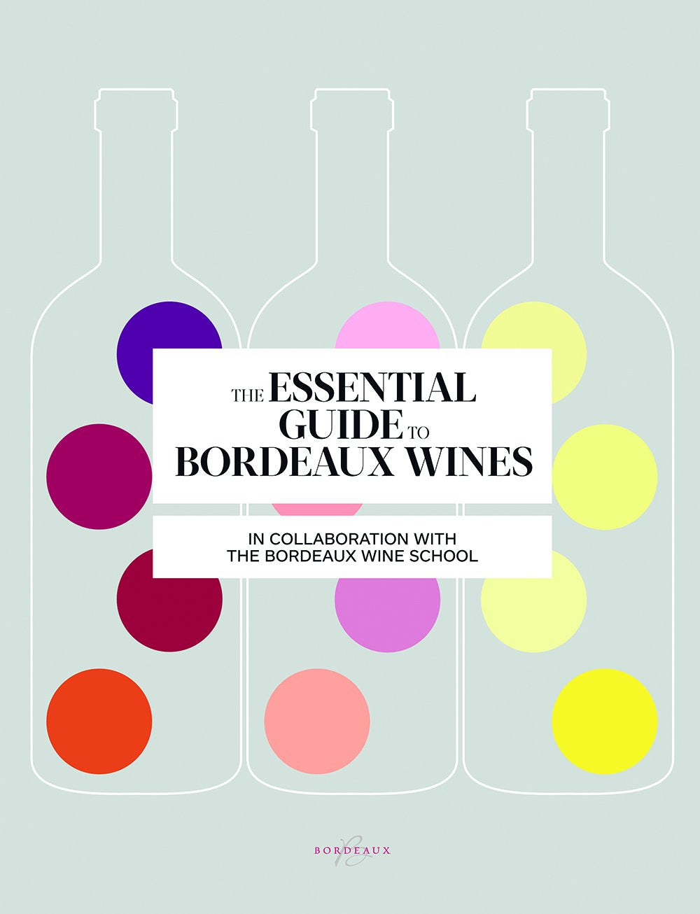The Essential Guide to Bordeaux Wines Leisure, Home & Garden