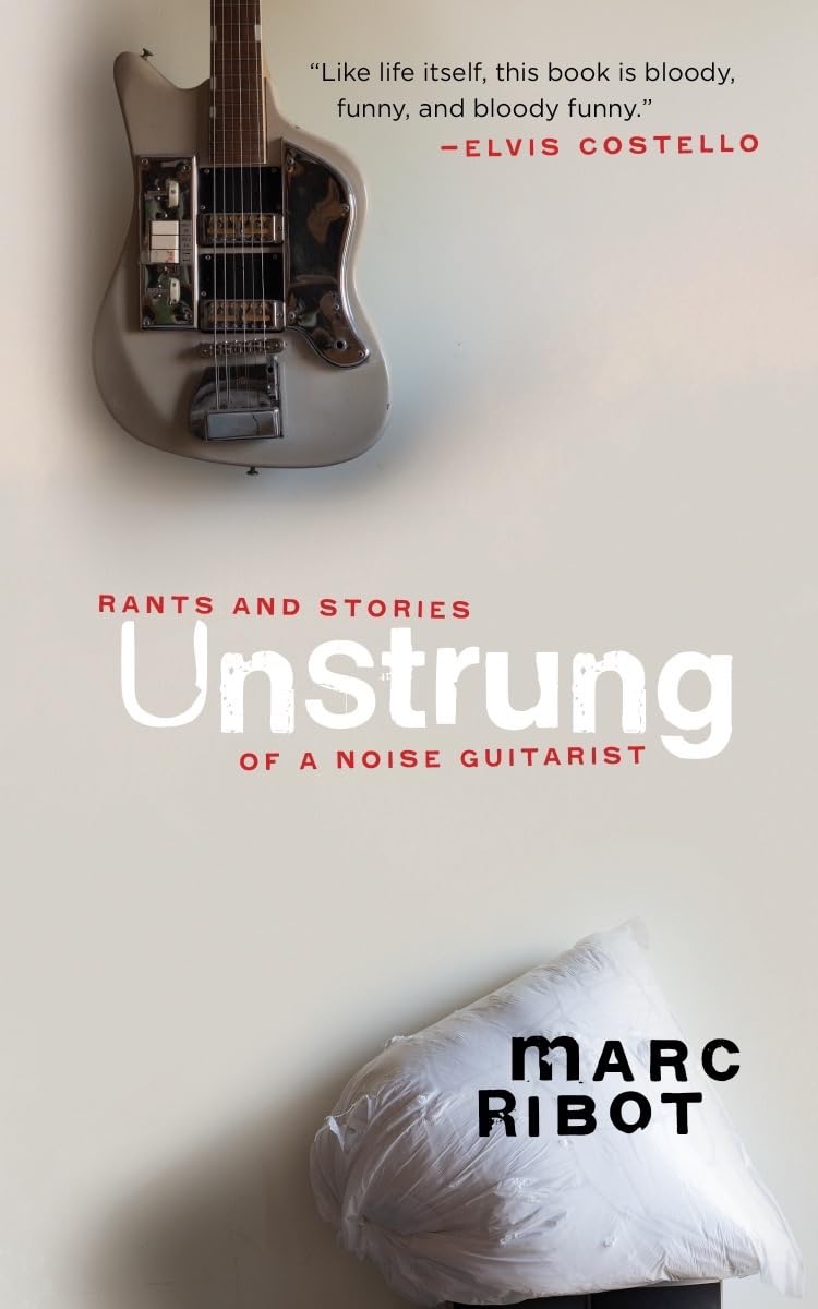 Unstrung: Rants and Stories of a Noise Guitarist Social Sciences