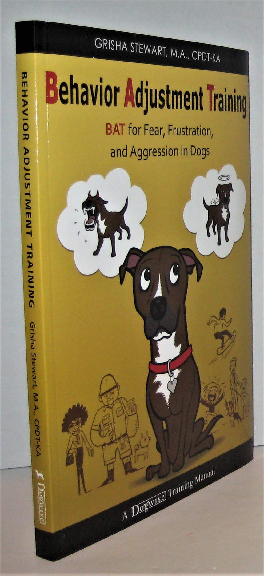 Behavior Adjustment Training: BAT for Fear, Frustration, and Aggression in Dogs Pets