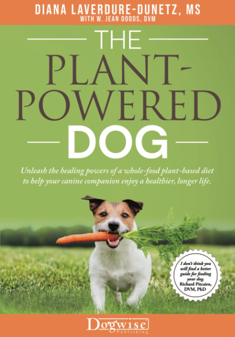 The Plant-Powered Dog: Unleash the Healing Powers of a Whole-Food Plant-Based Diet to Help Your Canine Companion Enjoy a Healthier, Longer Life Pets