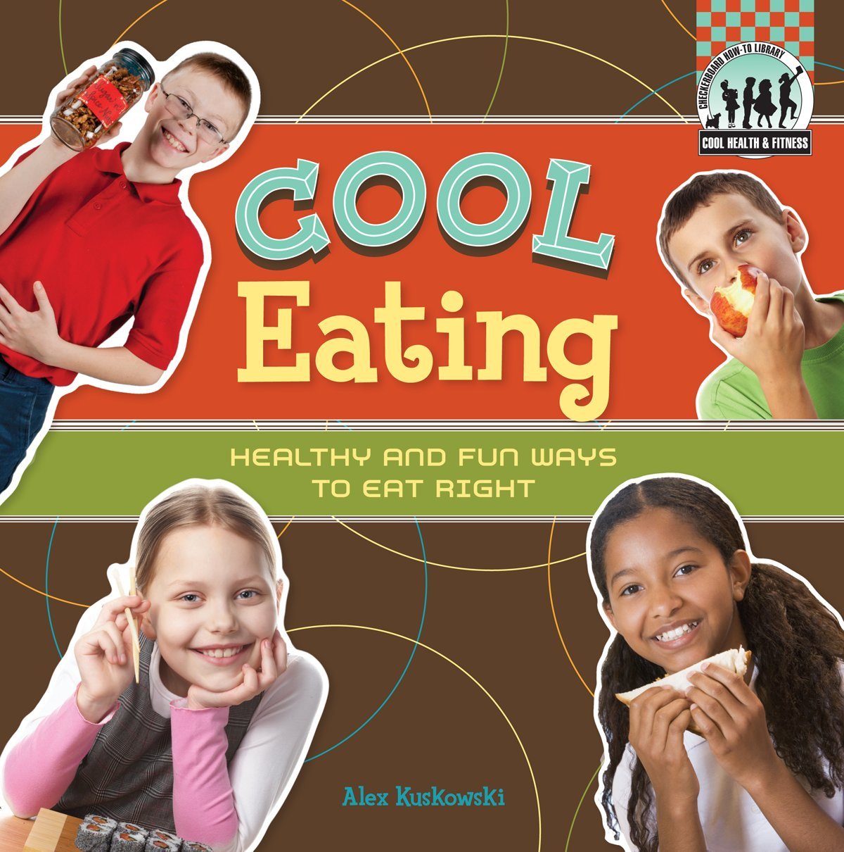 Cool Eating: Healthy & Fun Ways to Eat Right (Cool Health & Fitness) Non-fiction