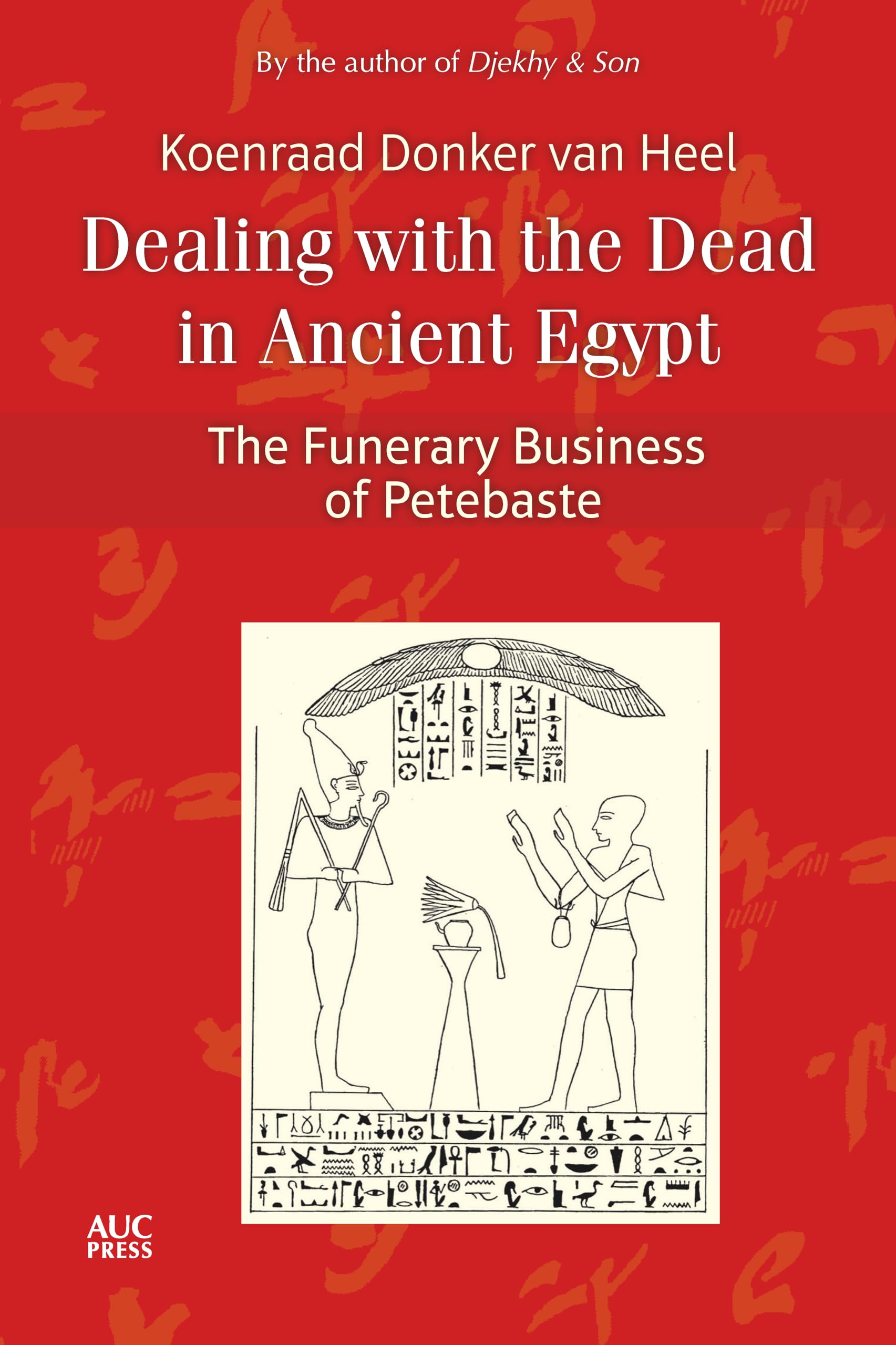 Dealing With the Dead in Ancient Egypt: The Funerary Business of Petebaste Death & Mourning