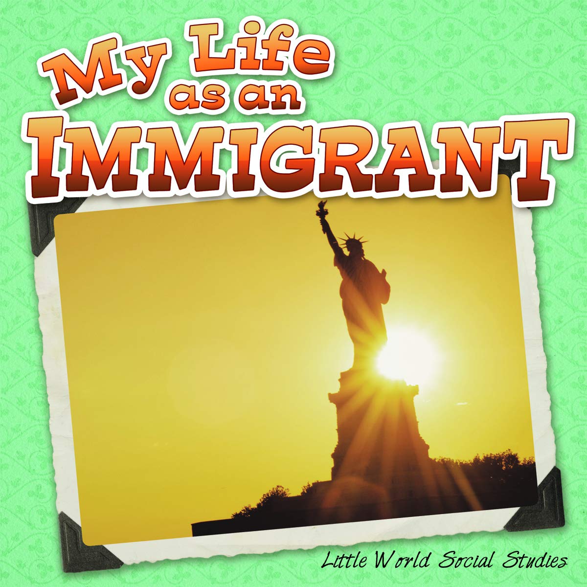My Life As an Immigrant (Little World Social Studies) Non-fiction