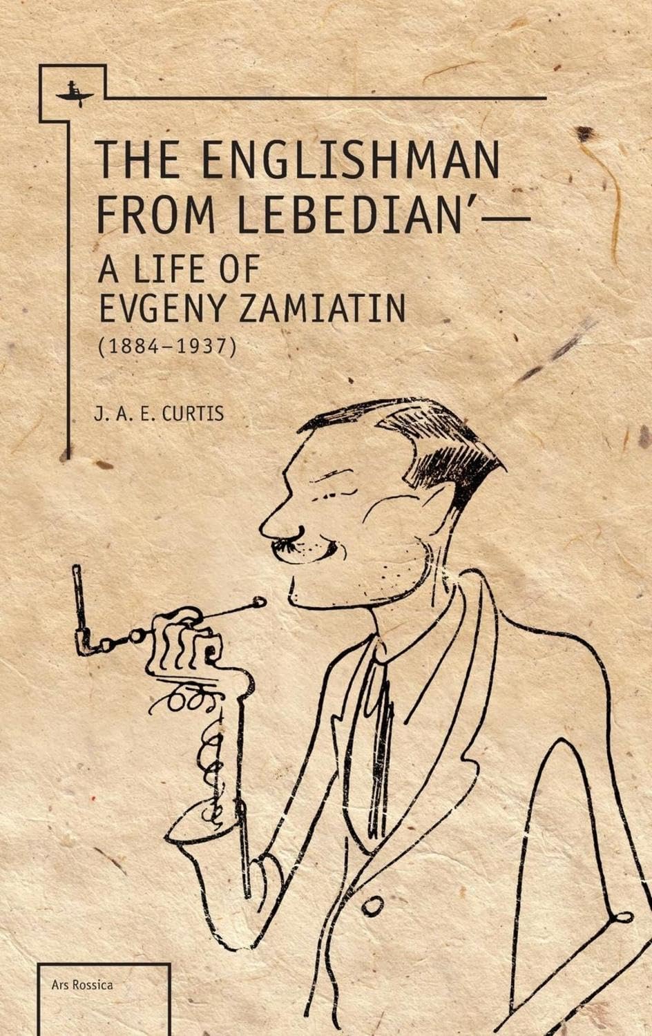 The Englishman from Lebedian: A Life of Evgeny Zamiatin (Ars Rossica) Contemporary literature