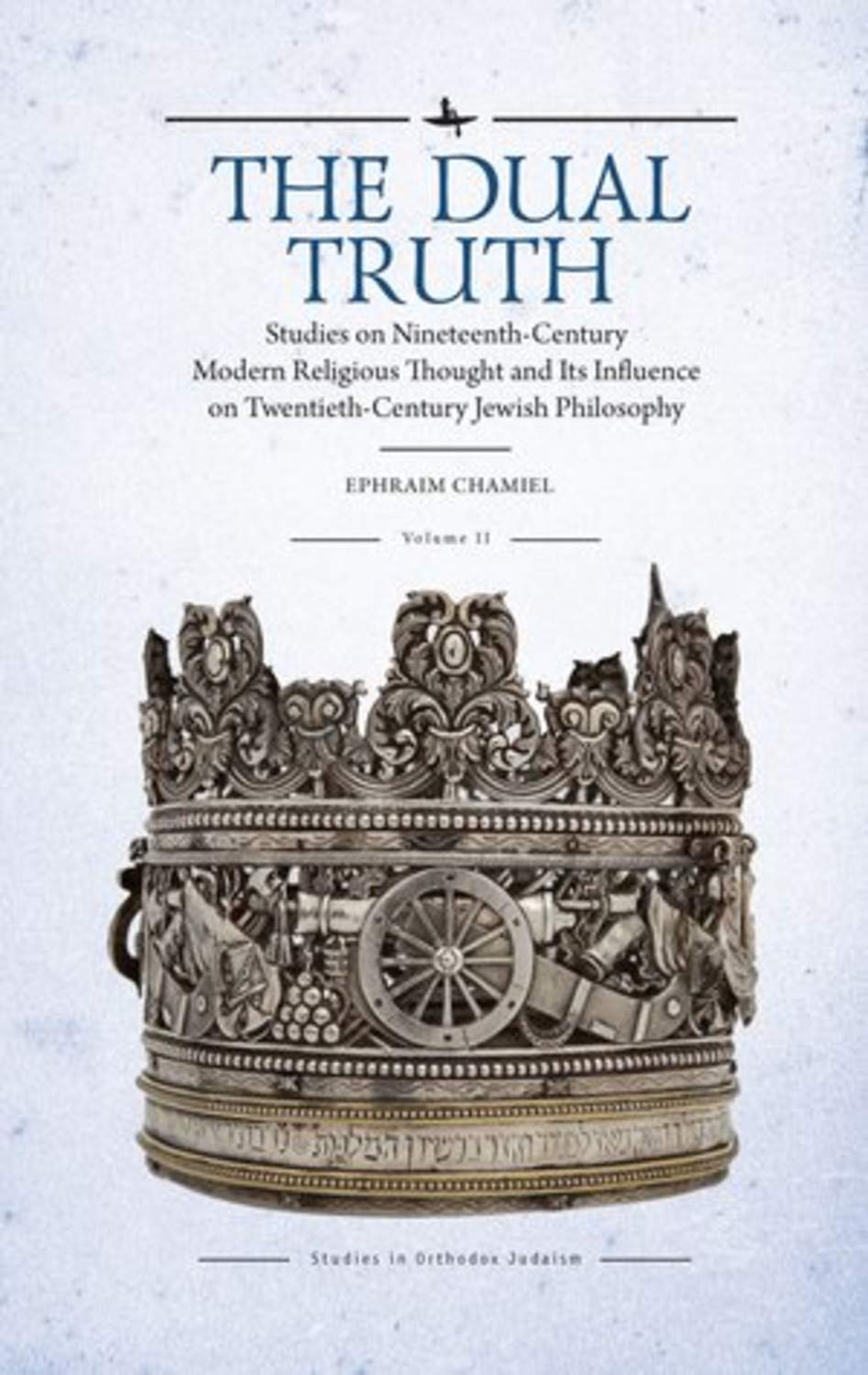 The Dual Truth: Studies on Nineteenth-century Modern Religious Thought and Its Influence on Twentieth-century Jewish Philosophy Philosophy
