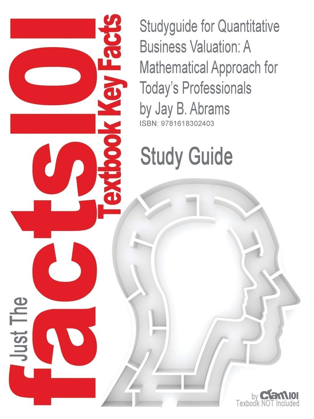 Outlines & Highlights for Quantitative Business Valuation: A Mathematical Approach for Todays Professionals by Jay B. Abrams: A Mathematical Approach ... 9780470390160 (Cram101 Textbook Outlines) Learning & Reference