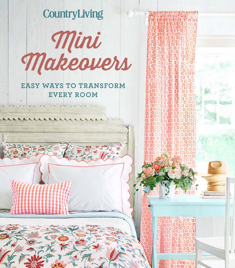 Country Living Mini Makeovers: Easy Ways to Transform Every Room Hobbies & Crafts