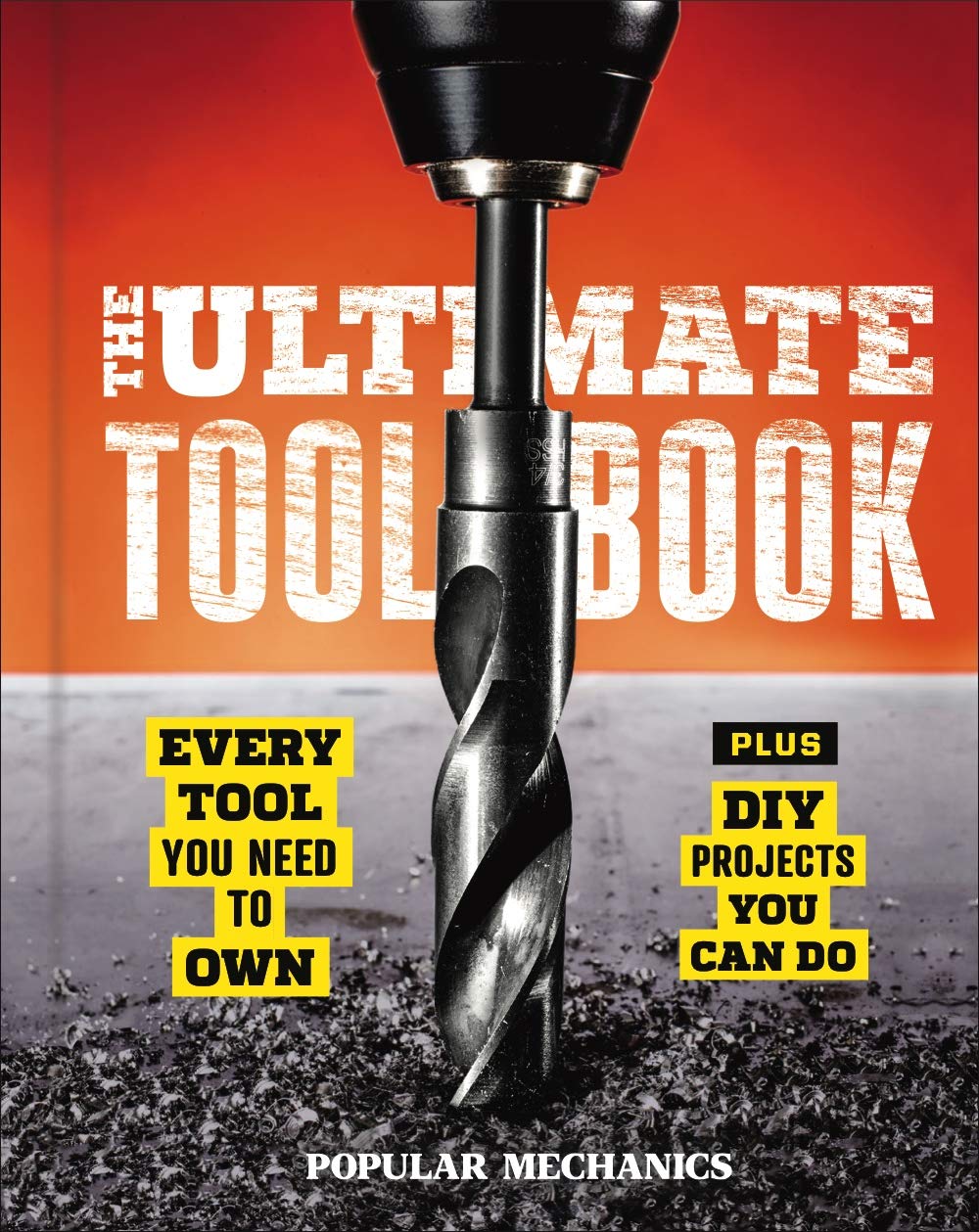 Popular Mechanics: The Ultimate Tool Book: Every Tool You Need to Own Hobbies & Crafts