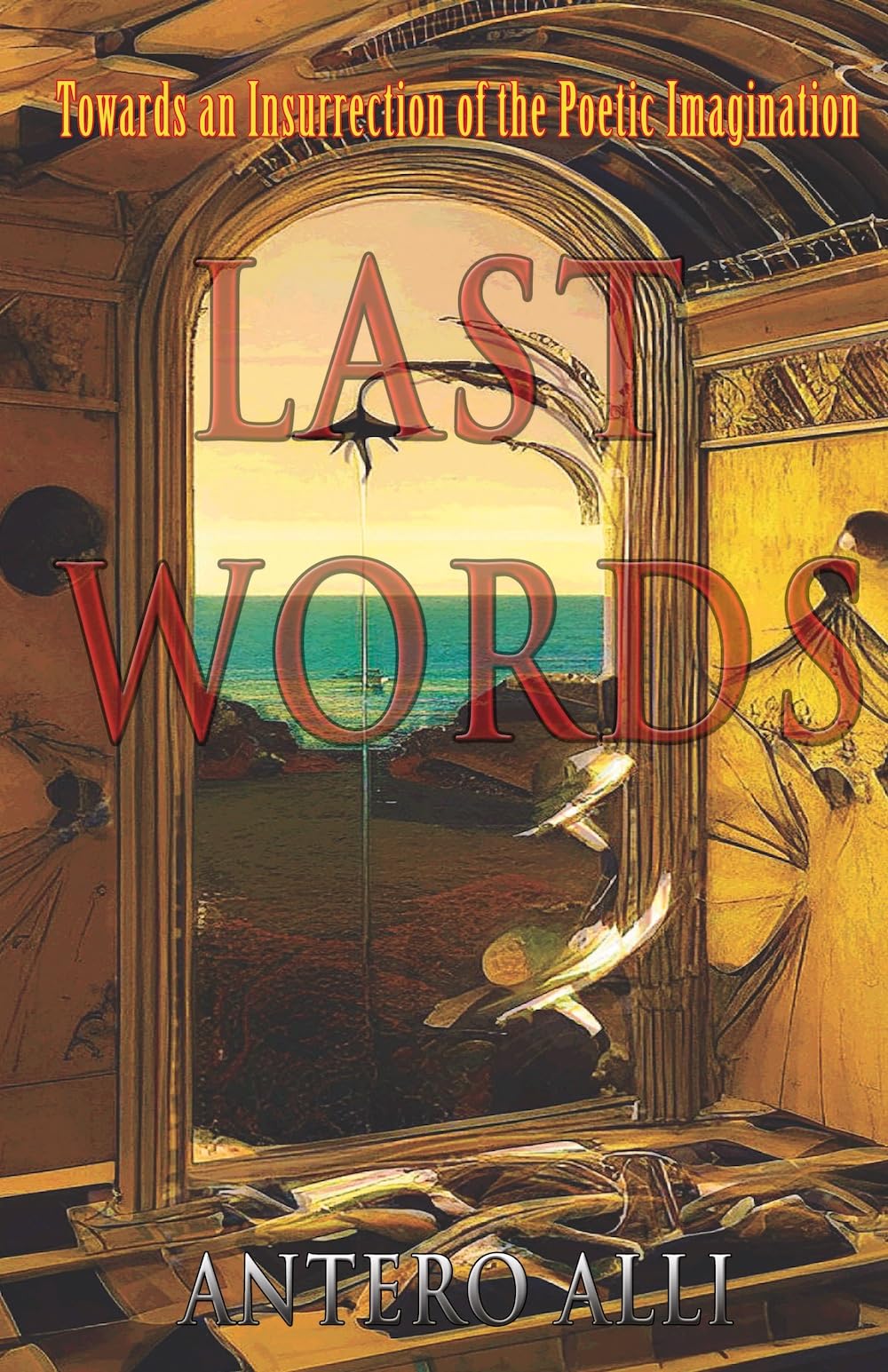 Last Words: Towards an Insurrection of the Poetic Imagination Memories