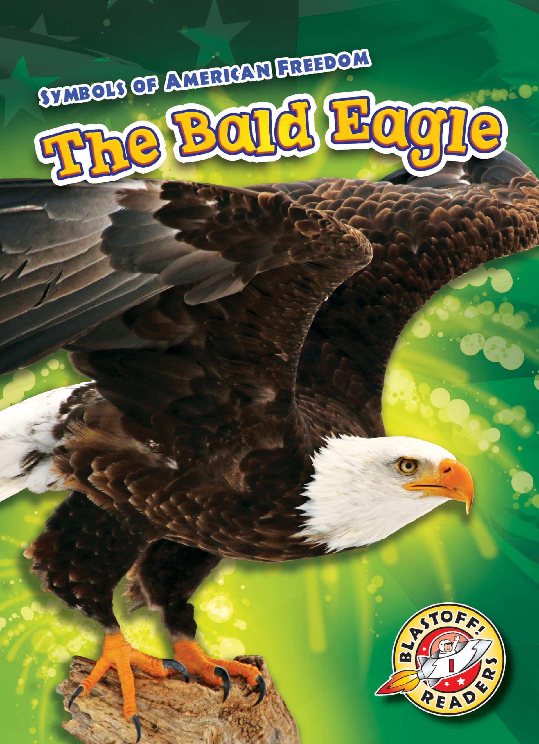 The Bald Eagle (Blastoff! Readers Level 1: Symbols of American Freedom) Politics & History