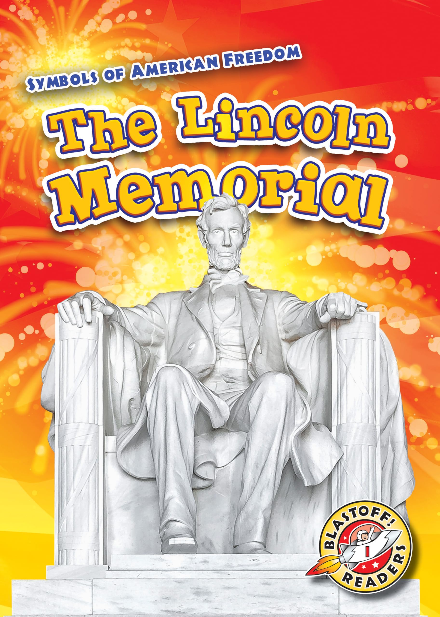 The Lincoln Memorial (Blastoff! Readers Level 1: Symbols of American Freedom) Politics & History