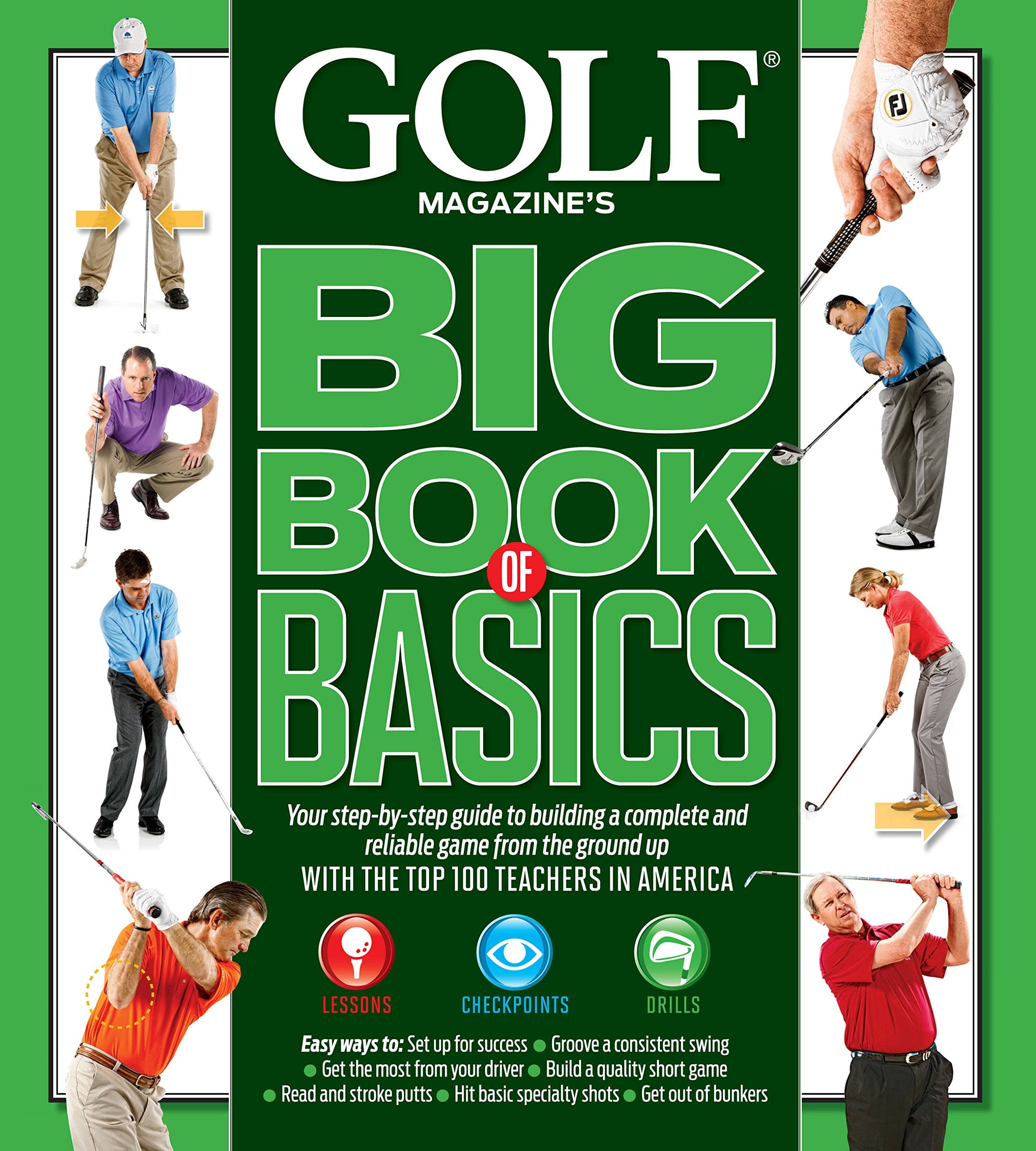 Golf Magazine's Big Book of Basics: Your Step-By-Step Guide to Building a Complete and Reliable Game from the Ground Up with the Top 100 Teachers in A book