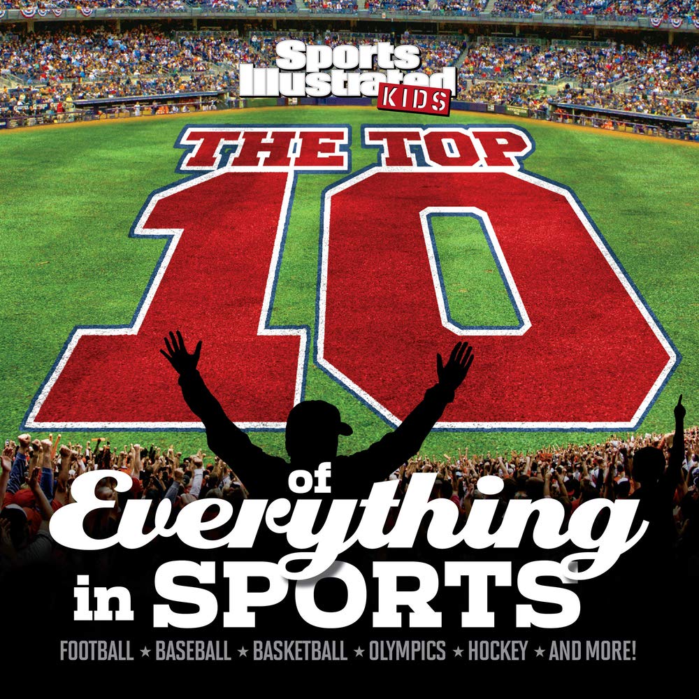 The Top 10 of Everything in Sports (Sports Illustrated Kids Top 10 Lists) Leisure & Fun