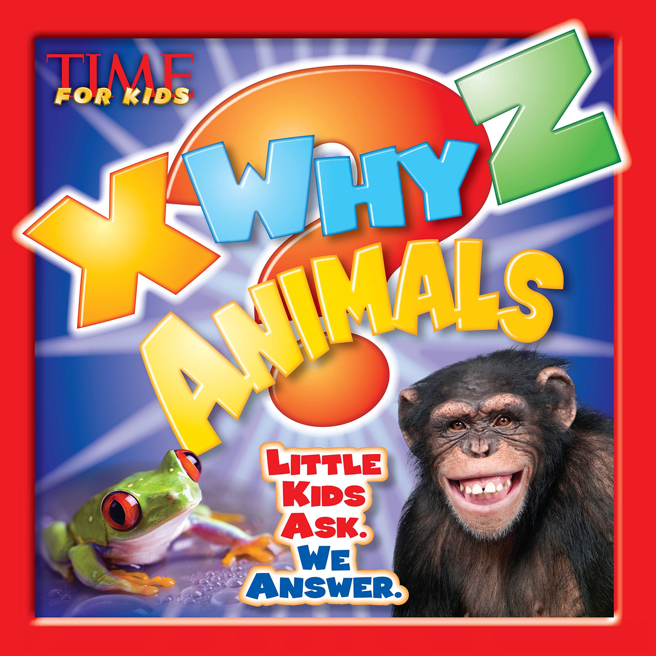 X-WHY-Z Animals (A TIME for Kids Book): Kids Ask. We Answer book