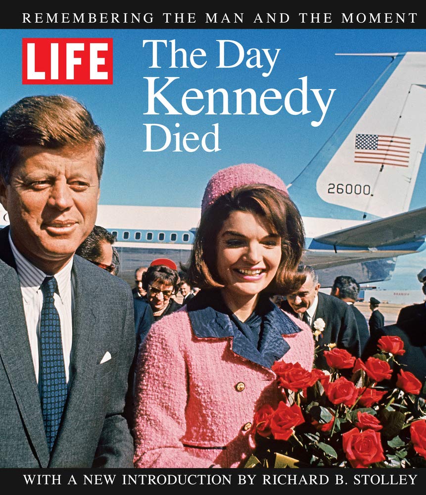 LIFE The Day Kennedy Died: Remembering the Man and the Moment Memories