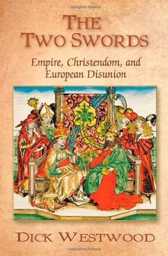 The Two Swords: Empire, Christendom, and European Disunion Politics & History