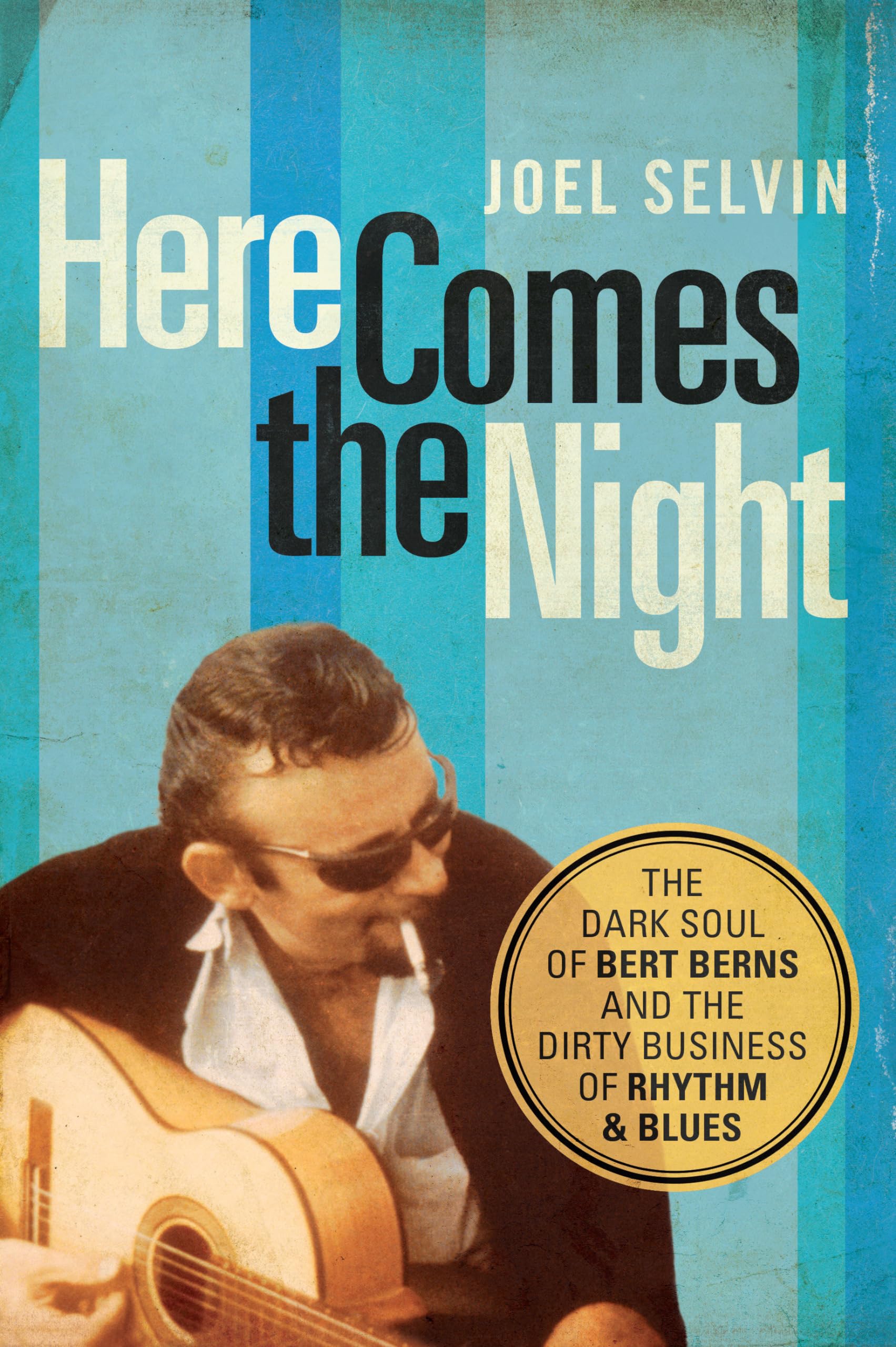 Here Comes the Night: The Dark Soul of Bert Berns and the Dirty Business of Rhythm and Blues Memories