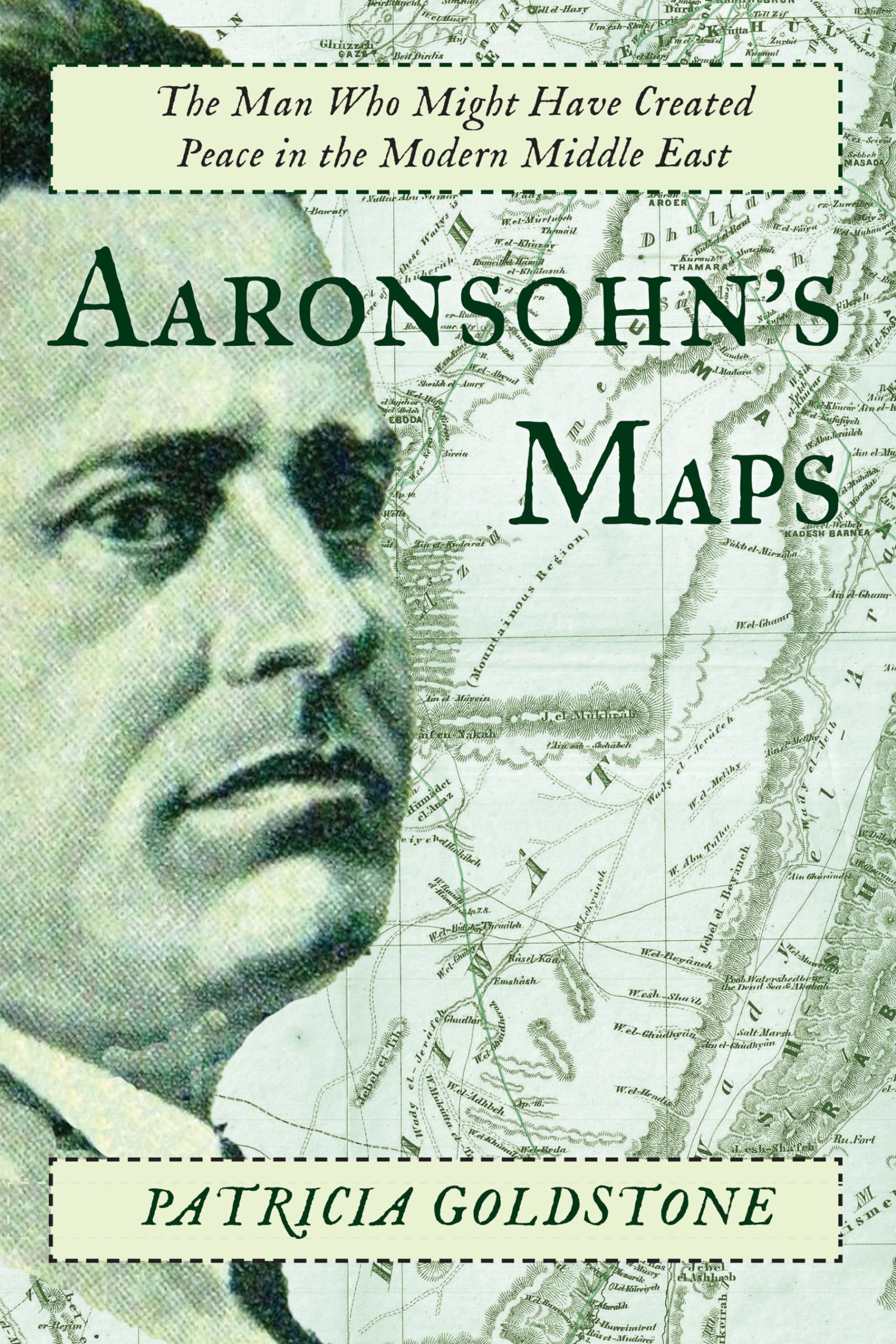 Aaronsohn's Maps: The Man Who Might Have Created Peace in the Modern Middle East Politics & Society