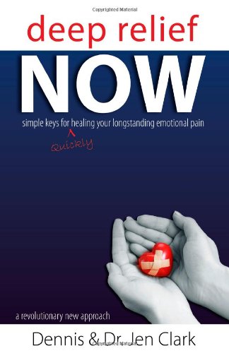 Deep Relief Now: Simple Keys for Quickly Healing Your Longstanding Emotional Pain Self-help