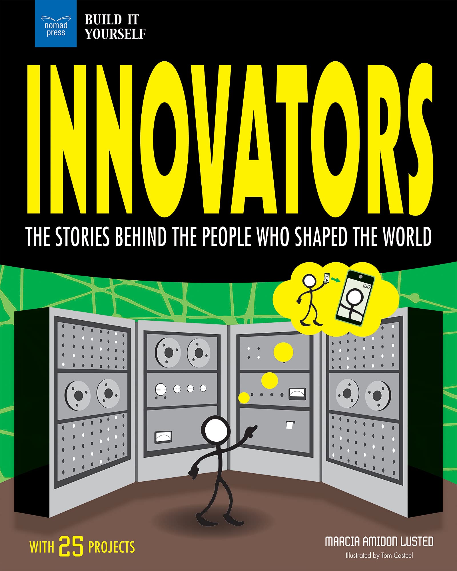 Innovators: The Stories Behind the People Who Shaped the World With 25 Projects (Build It Yourself) Non-fiction