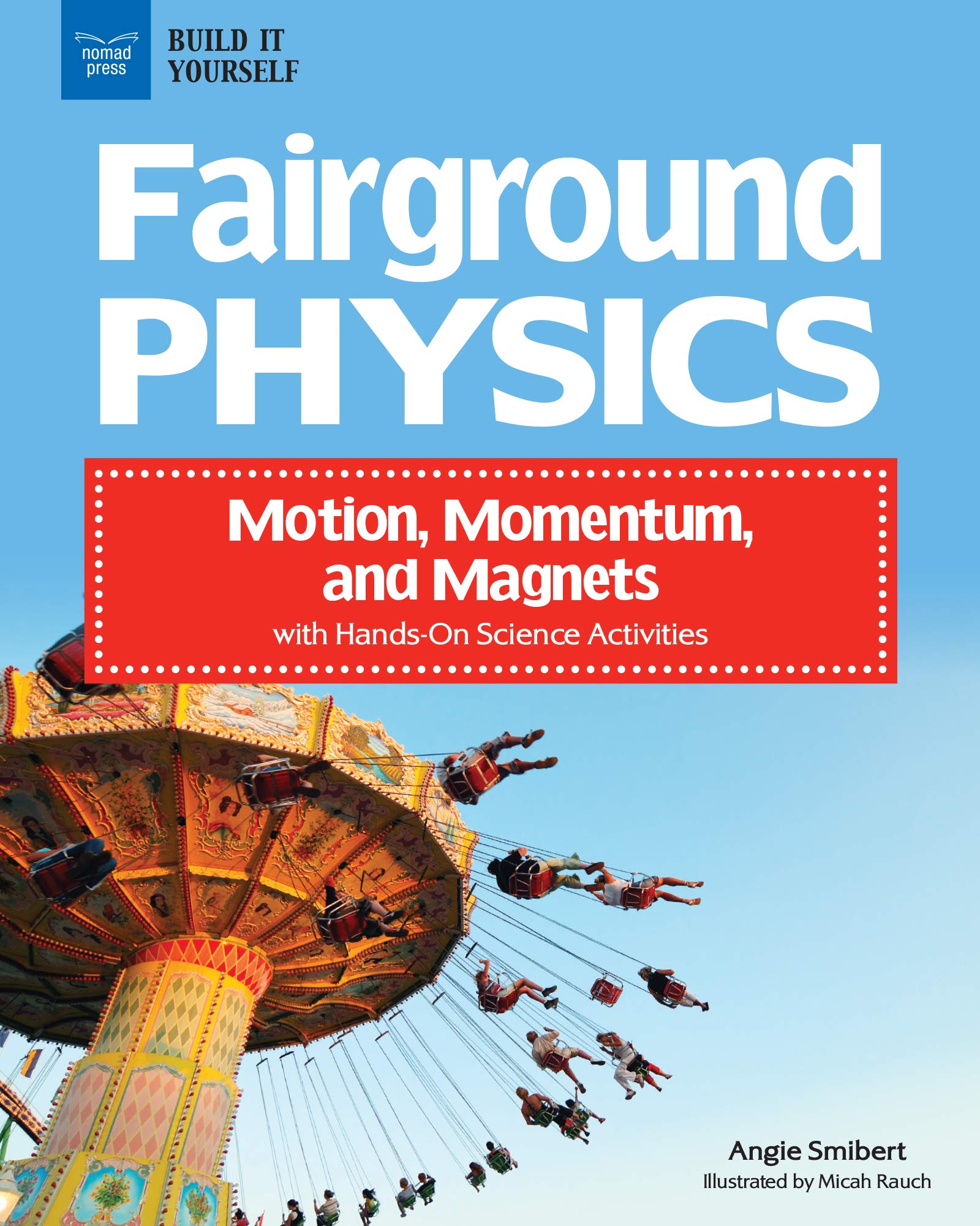 FAIRGROUND PHYSICS: Motion, Momentum, and Magnets with Hands-On Science Activities (Build It Yourself) Non-fiction