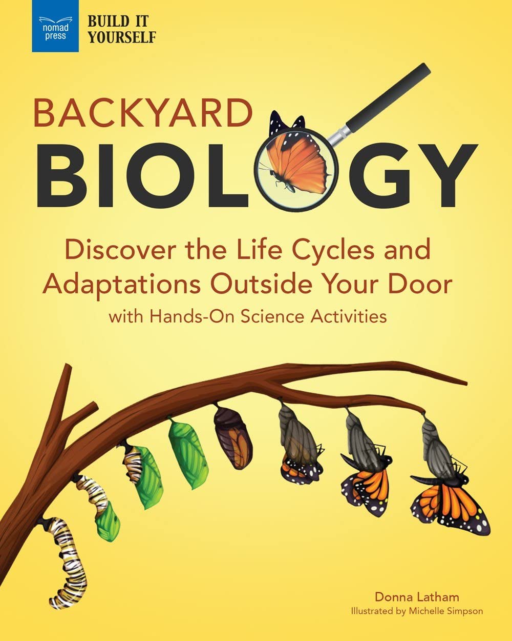 BACKYARD BIOLOGY: Discover the Life Cycles and Adaptations Outside Your Door With Hands-on Science Activities (Build It Yourself) Non-fiction