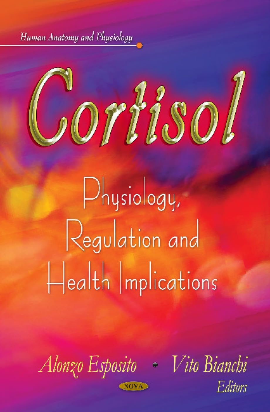 Cortisol: Physiology, Regulation and Health Implications: Physiology, Regulation & Health Implications (Human Anatomy and Physiology) Medicine