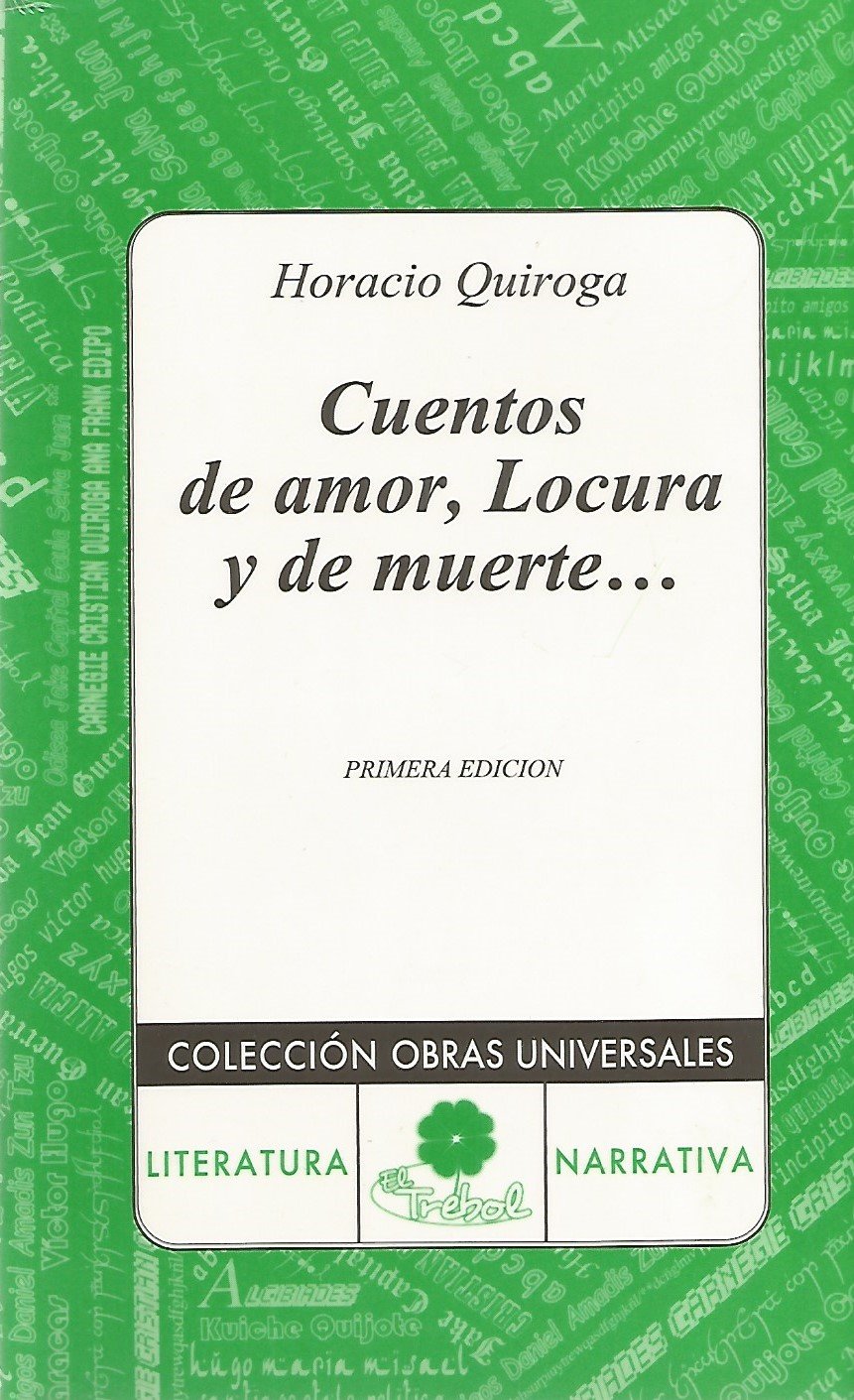 Cuentos de Amor de Locura y de Muerte Essays & Short Stories