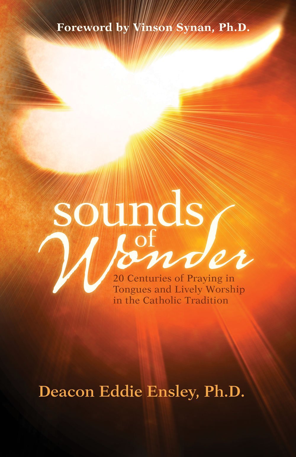 Sounds of Wonder, 20 Centuries of Praying in Tongues and Lively Worship by Deacon Eddie Ensley Ph.D. (2013-08-02) Books