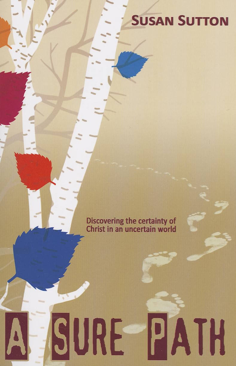 A Sure Path: Discovering the Certainty of Christ in an Uncertain World Social Sciences