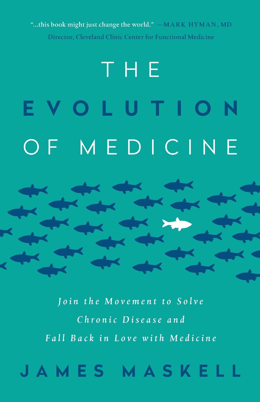 The Evolution of Medicine: Join the Movement to Solve Chronic Disease and Fall Back in Love with Medicine Medicine