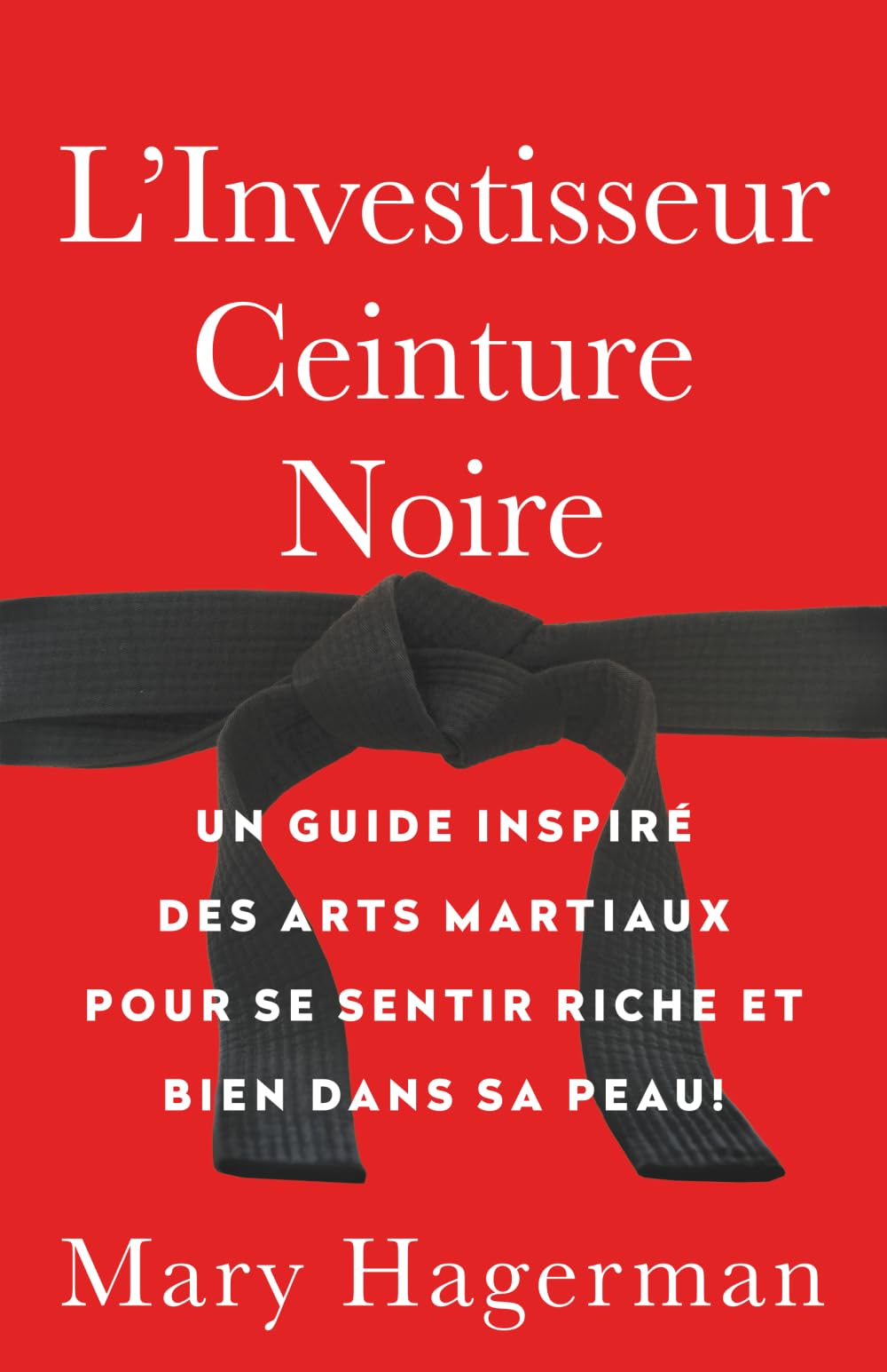 L'Investisseur Ceinture Noire: Un guide inspire des arts martiaux pour se sentir riche et bien dans sa peau ! book