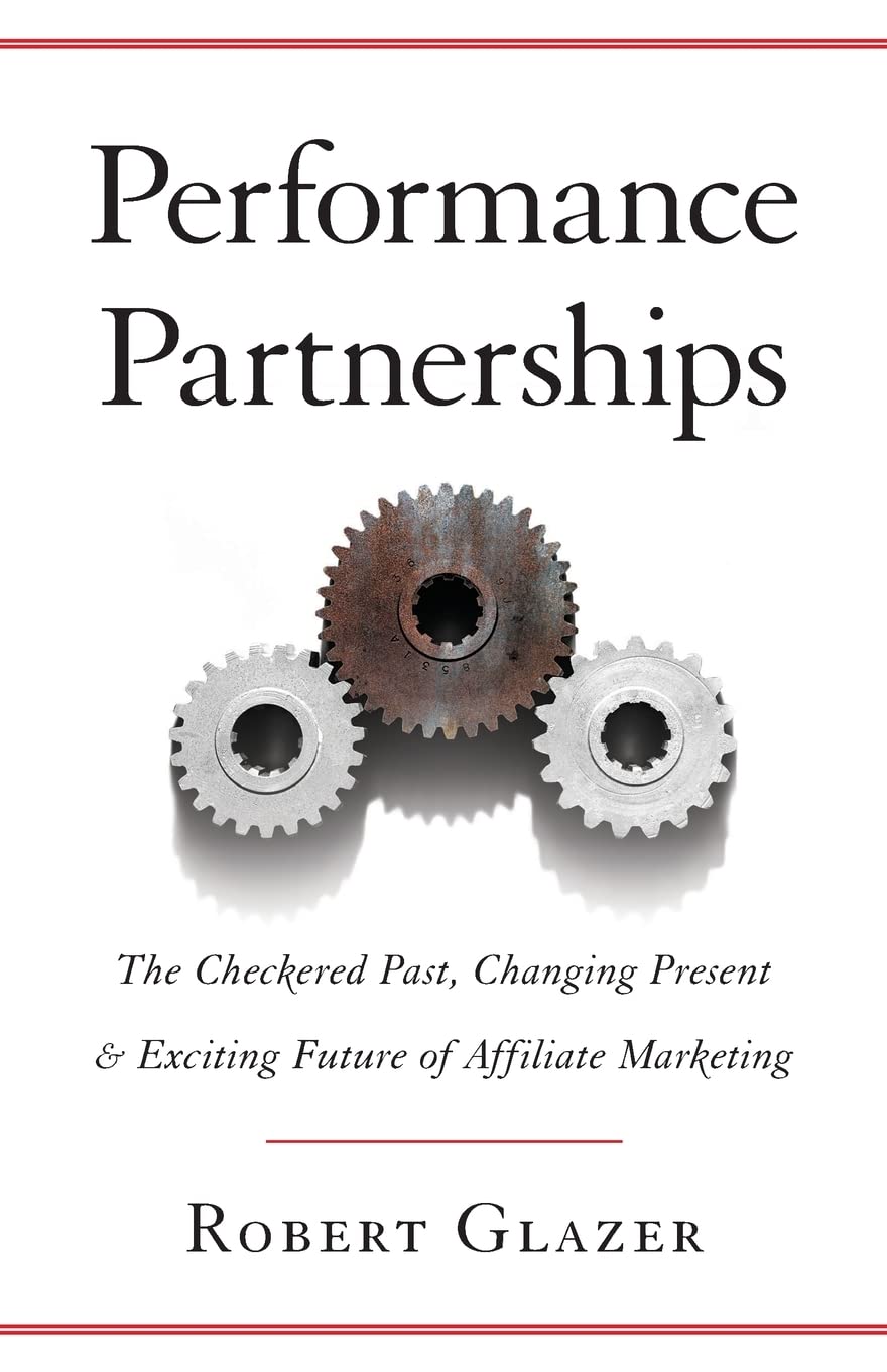Performance Partnerships: The Checkered Past, Changing Present & Exciting Future of Affiliate Marketing book