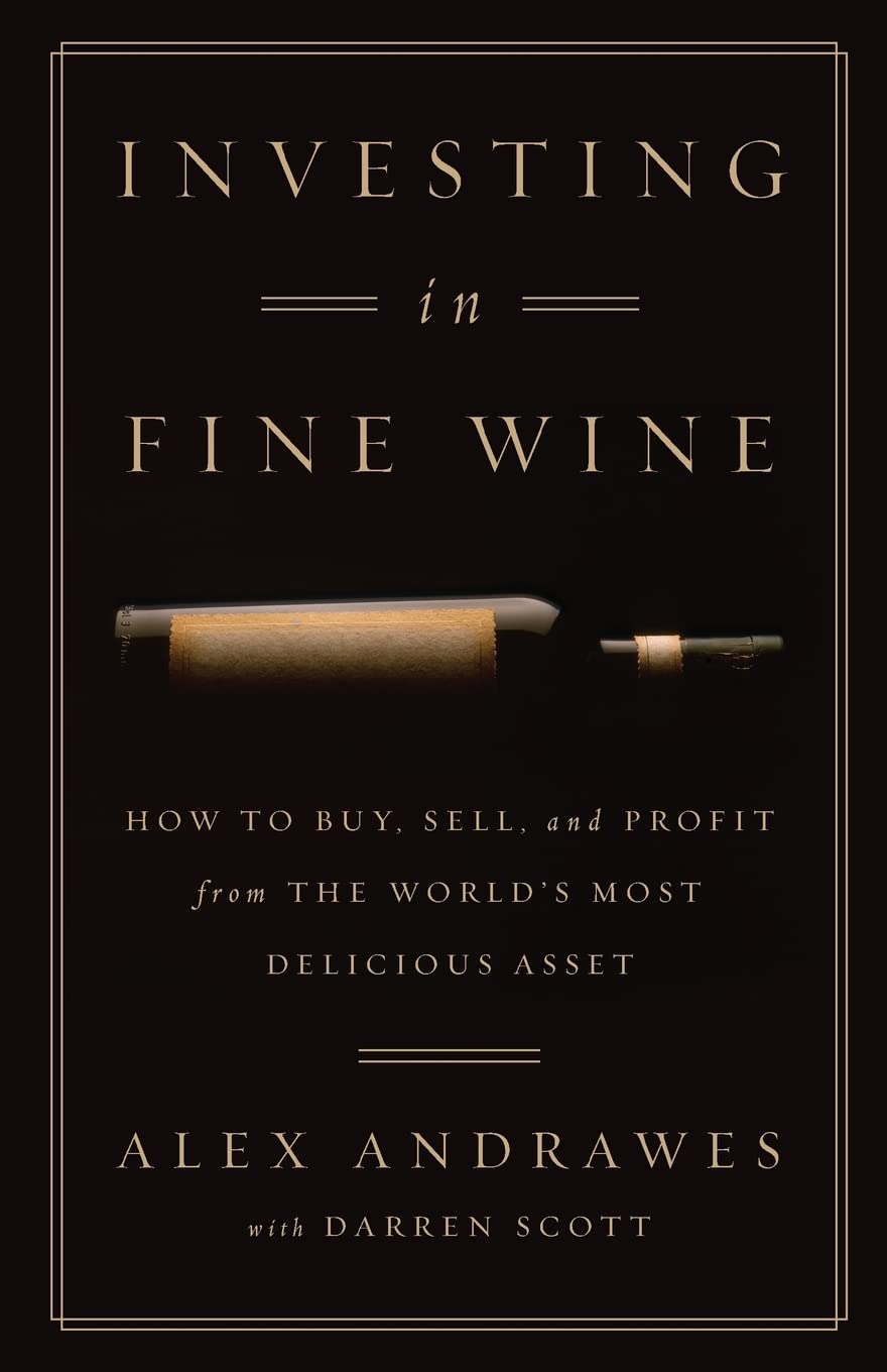 Investing In Fine Wine: How to Buy, Sell, and Profit from the World's Most Delicious Asset Cooking & Enjoying