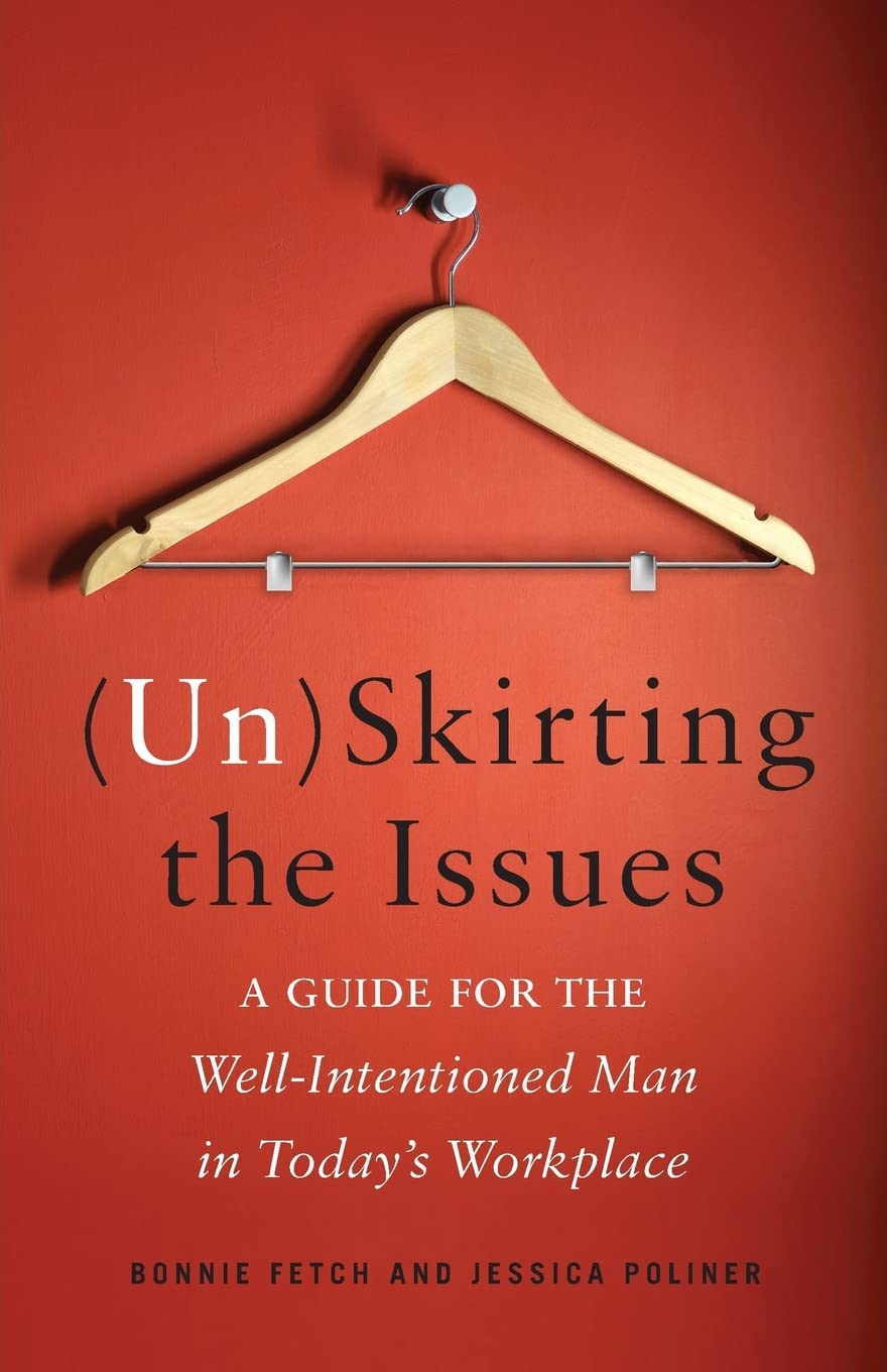(Un)Skirting the Issues: A Guide for the Well-Intentioned Man in Today's Workplace Business, Finance & Career