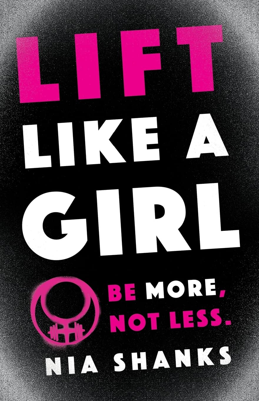 Lift Like a Girl: Be More, Not Less. Health, Nutrition & Fitness