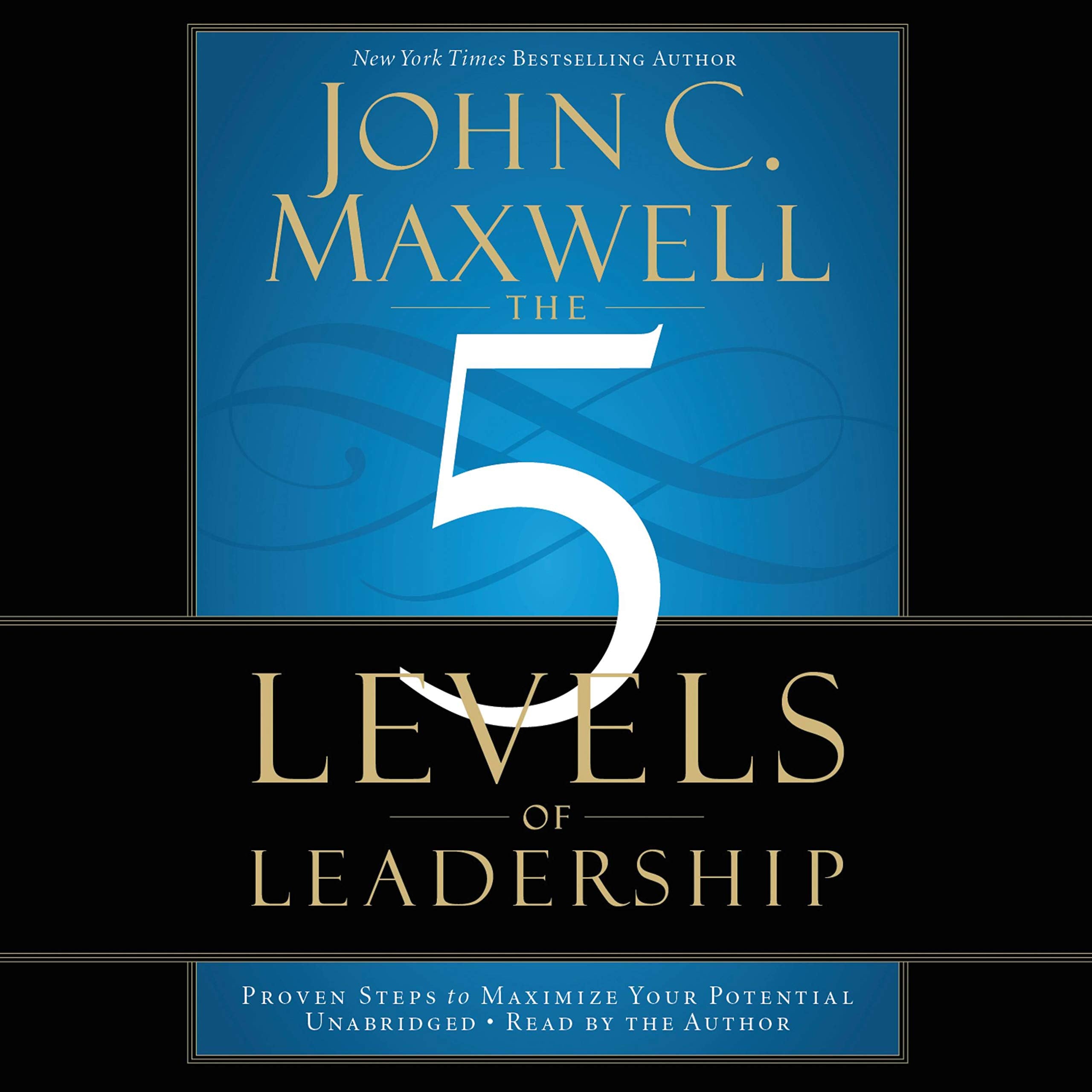 The 5 Levels of Leadership: Proven Steps to Maximize Your Potential Business, Finance & Career