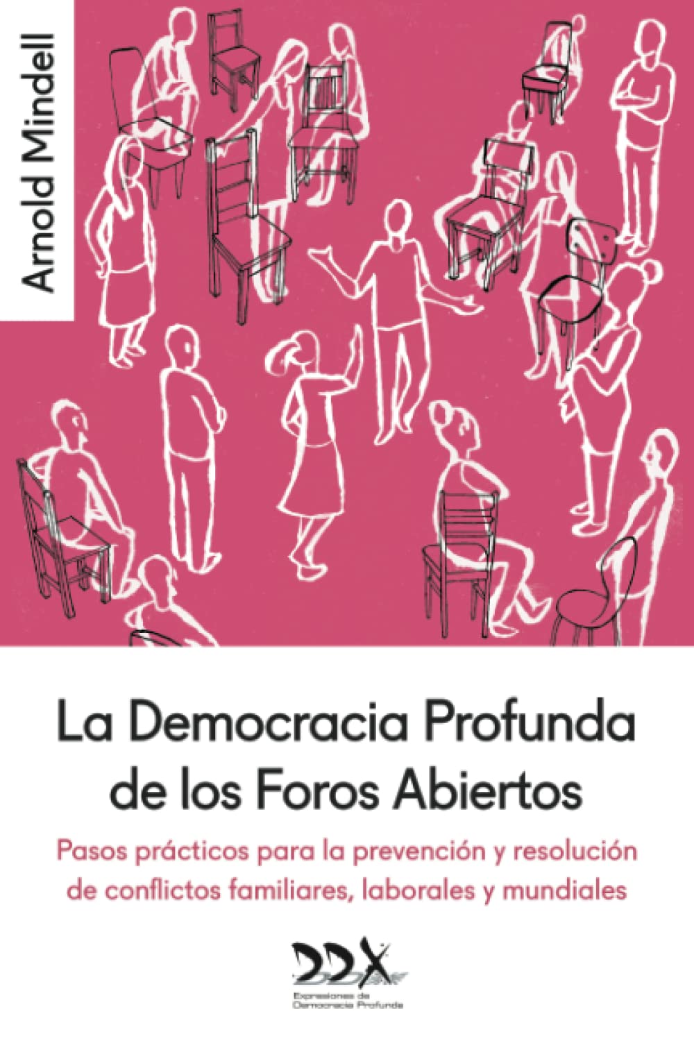 La Democracia Profunda de los Foros Abiertos: Pasos prácticos para la prevención y resolución de conflictos familiares, laborales y mundiales book