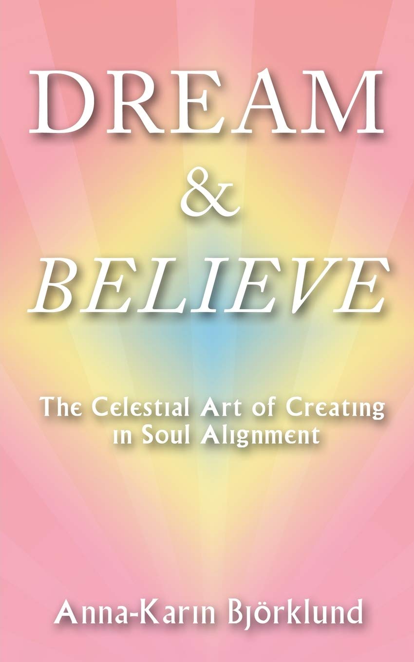 Dream and Believe: The Celestial Art of Creating in Soul Alignment Psychology
