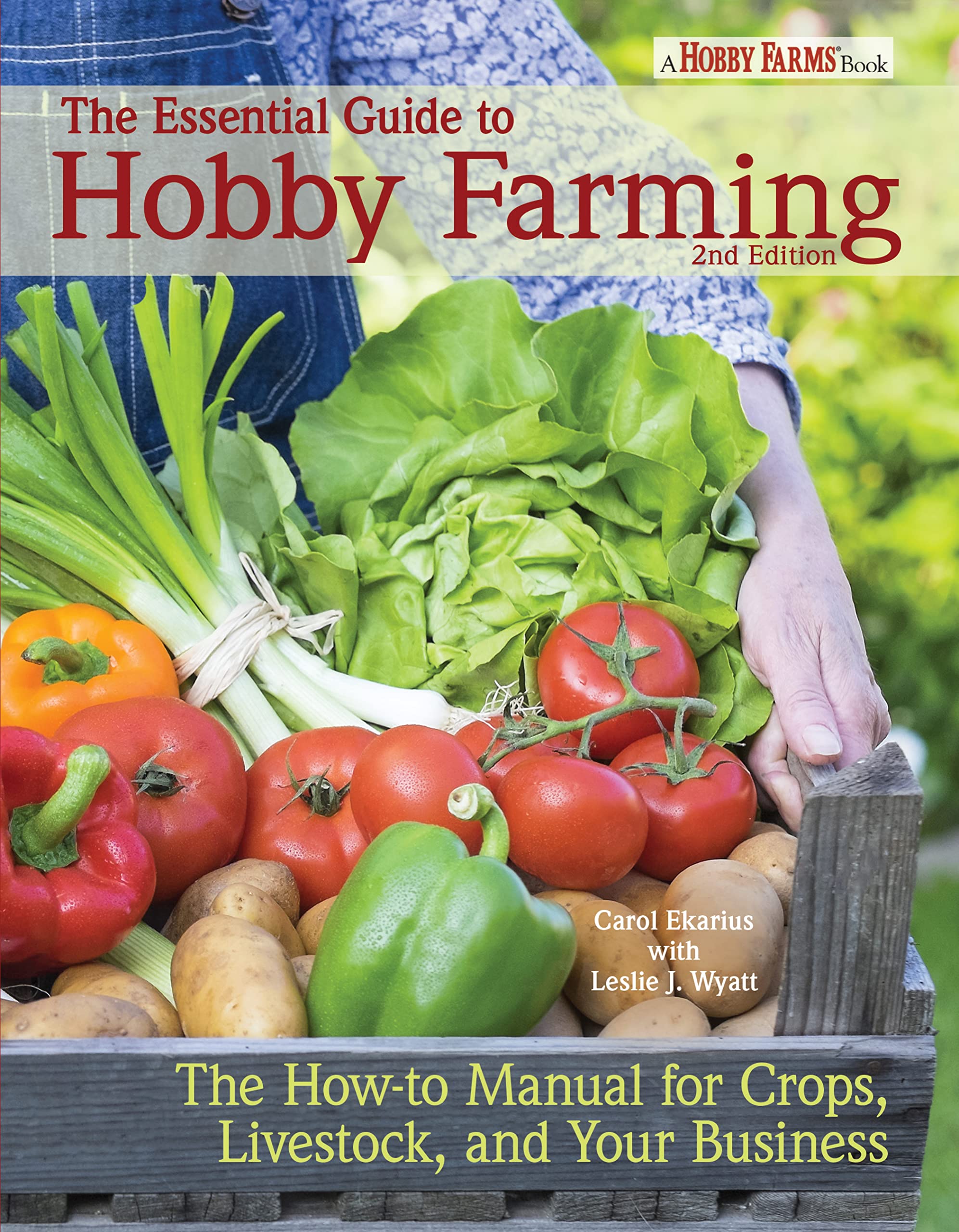 The Essential Guide to Hobby Farming: A How-To Manual for Crops, Livestock, and Your Business Business, Finance & Career