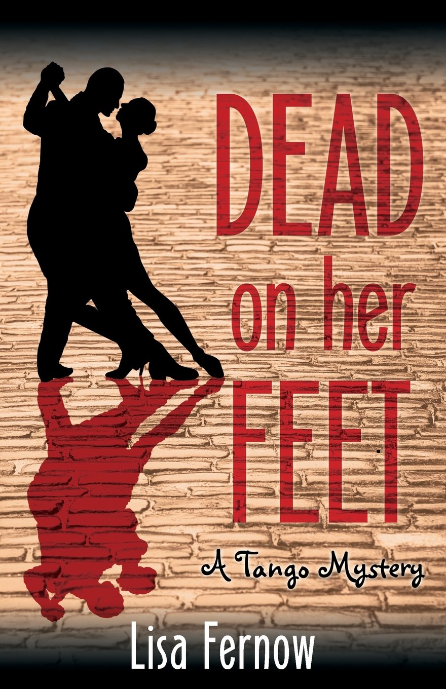 Dead on Her Feet: A Tango Mystery: Volume 1 (An Antonia Blakeley Tango Mystery) book