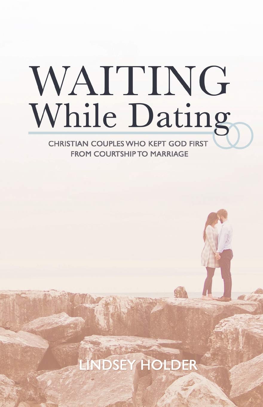Waiting While Dating: Christian Couples Who Kept God First From Courtship to Marriage Partnership & Love