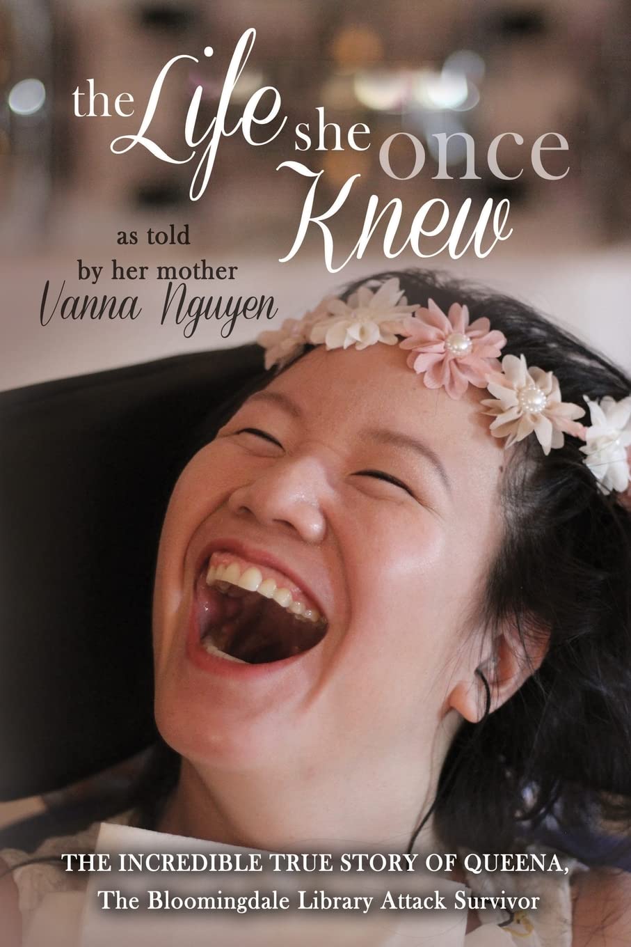 The Life She Once Knew: The Incredible True Story of Queena, The Bloomingdale Library Attack Survivor Books