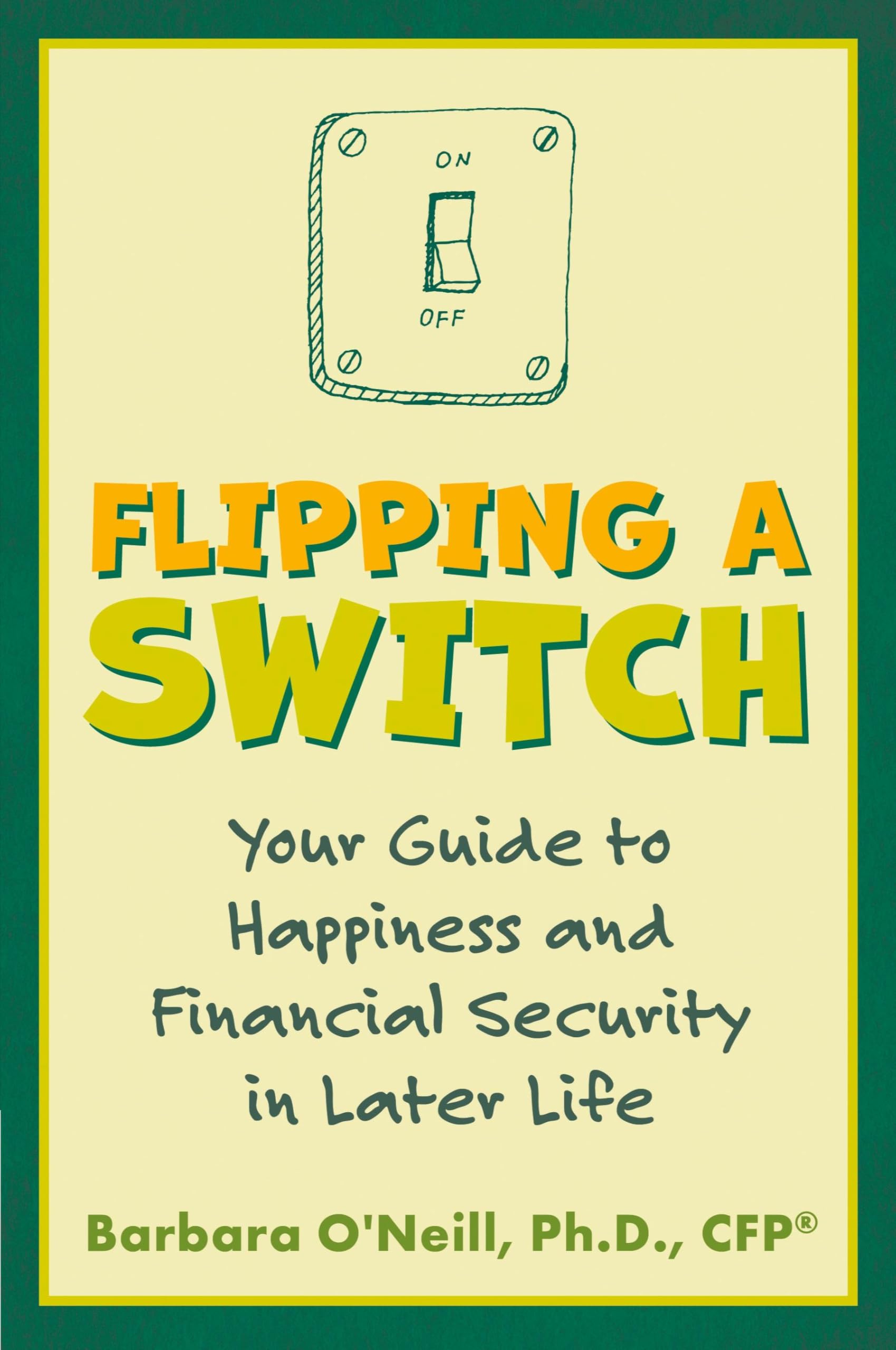 Flipping a Switch: Your Guide to Happiness and Financial Security in Later Life Law