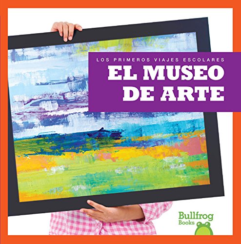 El Museo de Arte (Art Museum) (Los Primeros Viajes Escolares/ First Field Trips) Non-fiction