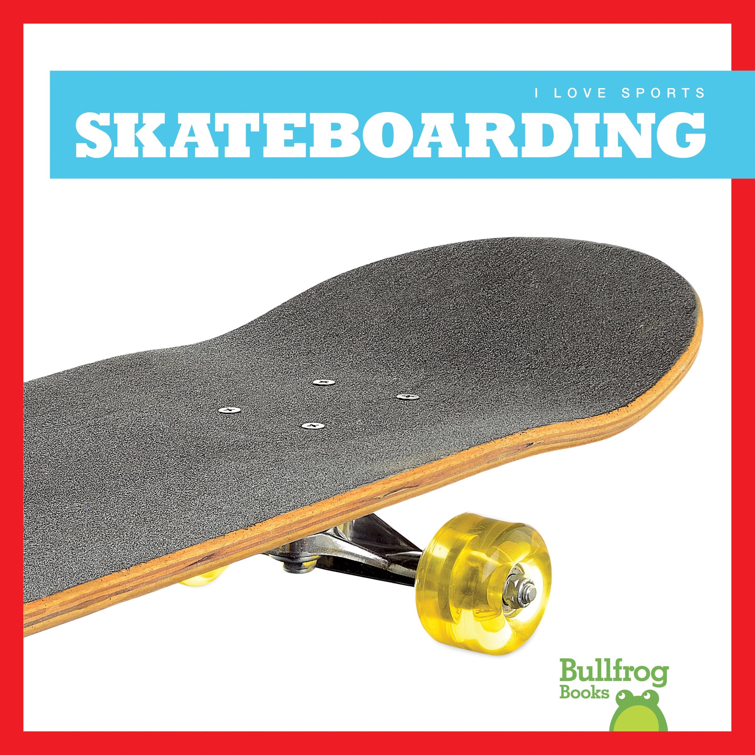 Skateboarding (I Love Sports) Leisure & Fun