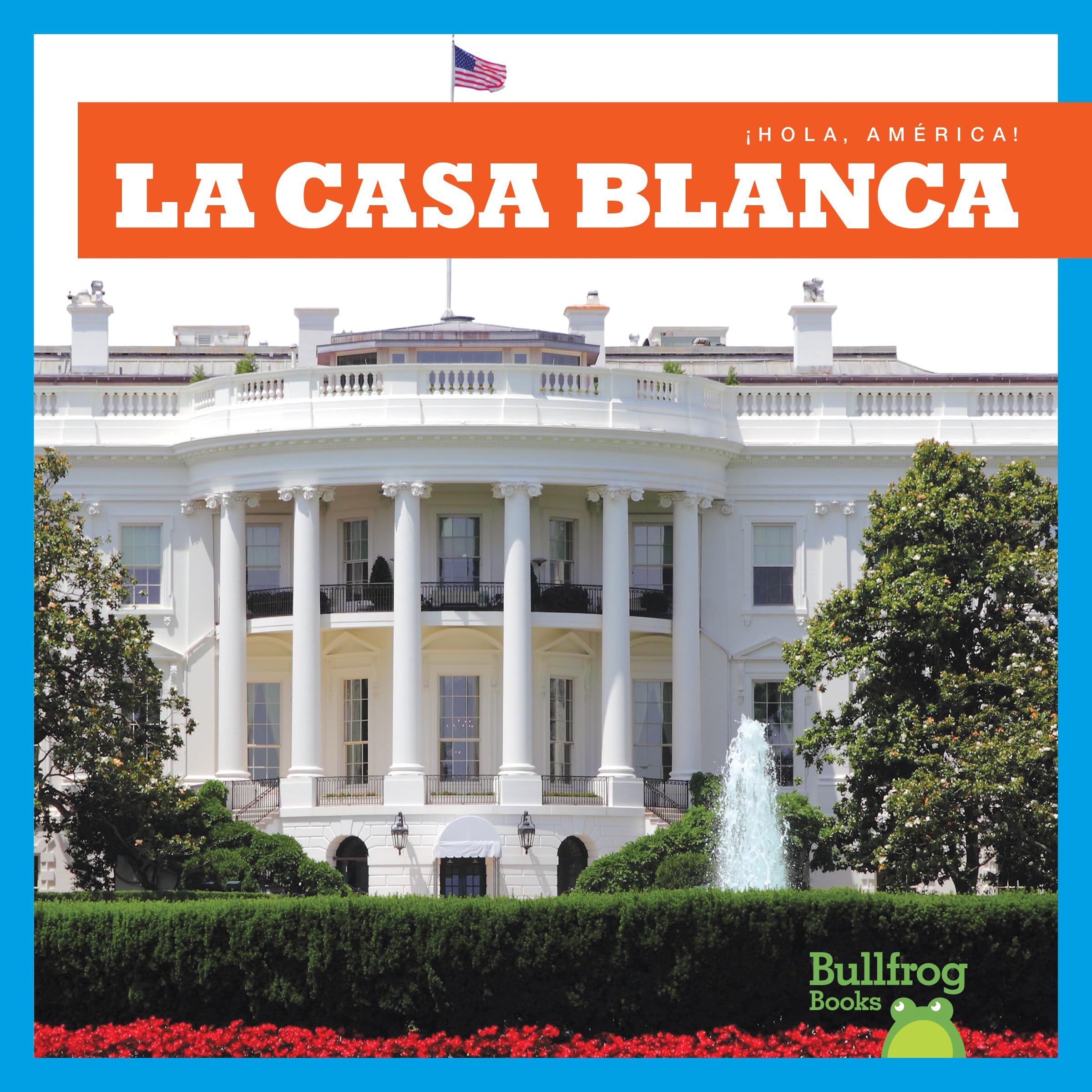 La Casa Blanca (White House) (Hola, América!/ Hello, America!) Non-fiction
