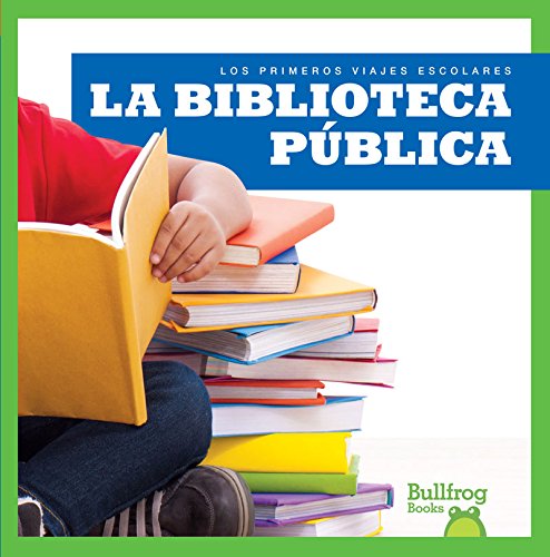 La biblioteca pública/ Public Library (Los Primeros Viajes Escolares/ First Field Trips) Novels & Short Stories