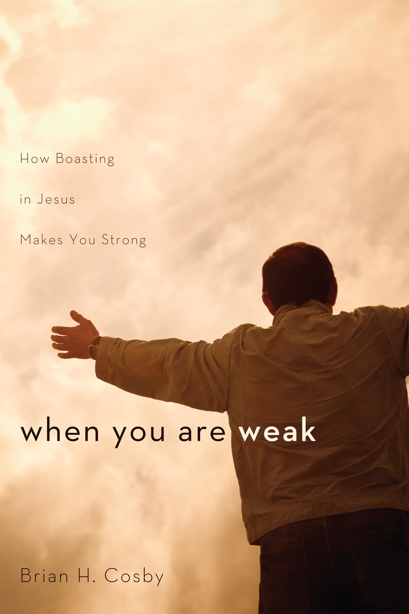 When You Are Weak: How Boasting in Jesus Makes You Strong Religion & Esotericism